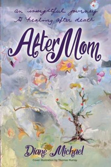 After Mom: an Insightful Journey to Healing After Her Death