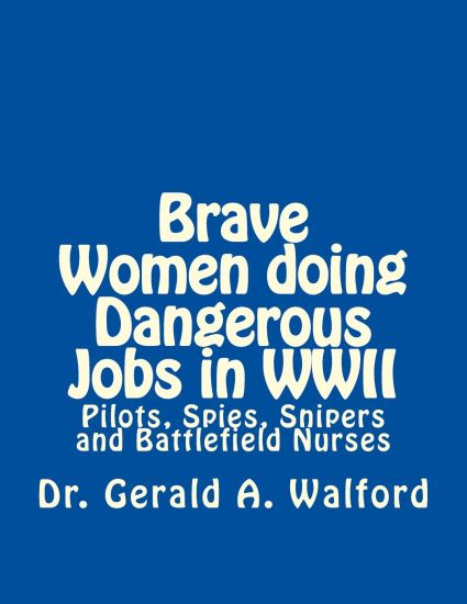 Brave Women Doing Dangerous Jobs in WWII: Pilots, Spies, Snipers and Battlefield Nurses
