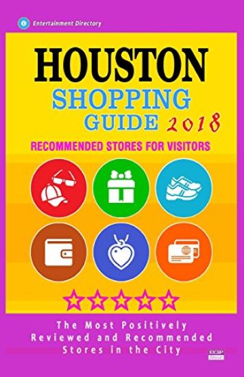 Houston Shopping Guide 2018: Best Rated Stores in Houston, Texas - Stores Recommended for Visitors, (Houston Shopping Guide 2018)