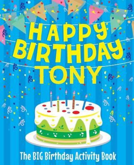 Happy Birthday Tony - The Big Birthday Activity Book: (Personalized Children's Activity Book)