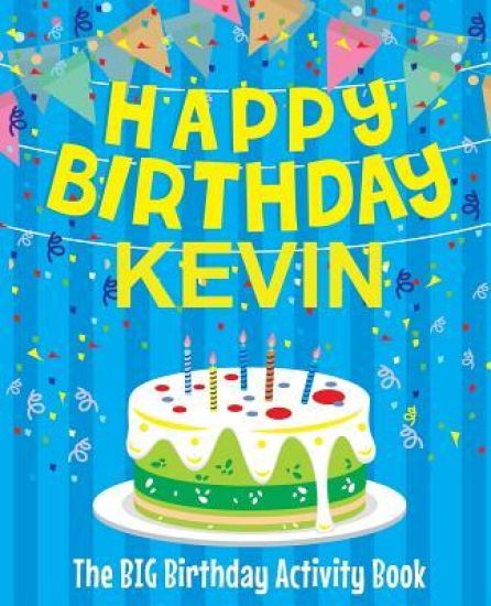 Happy Birthday Kevin - The Big Birthday Activity Book: (Personalized Children's Activity Book)