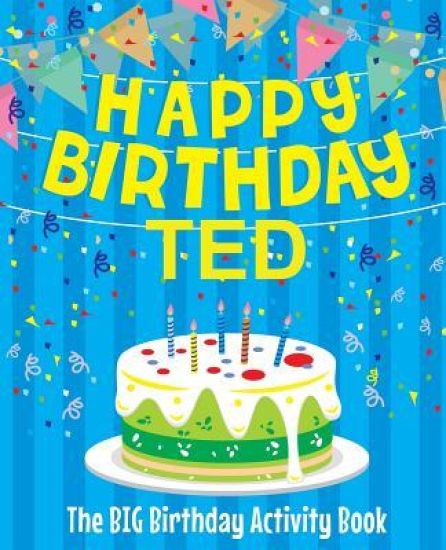 Happy Birthday Ted - The Big Birthday Activity Book: (Personalized Children's Activity Book)