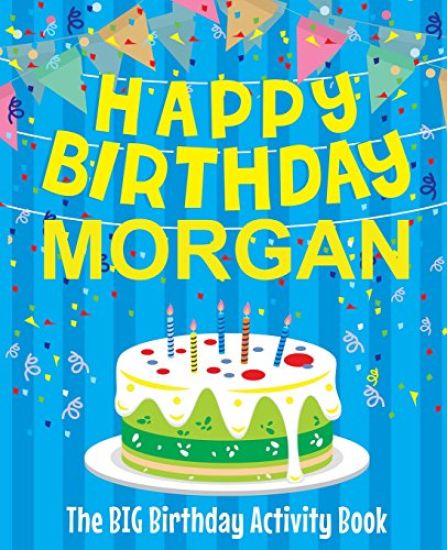 Happy Birthday Morgan - The Big Birthday Activity Book: (Personalized Children's Activity Book)