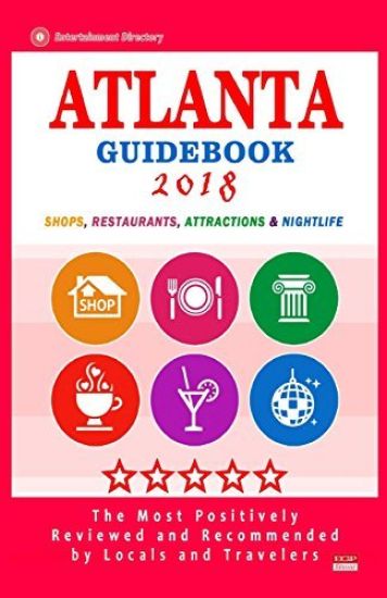 Atlanta Guidebook 2018: Shops, Restaurants, Entertainment and Nightlife in Atlanta (City Guidebook 2018)