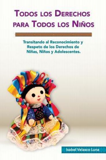 Todos los Derechos para Todos los Niños: Transitando al reconocimiento y respeto de los derechos de niñas, niños y adolescentes.