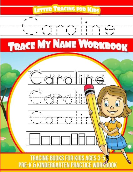 Caroline Letter Tracing for Kids Trace my Name Workbook: Tracing Books for Kids ages 3 - 5 Pre-K & Kindergarten Practice Workbook