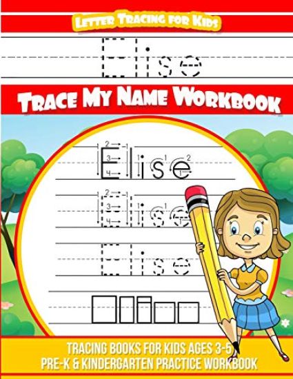Elise Letter Tracing for Kids Trace my Name Workbook: Tracing Books for Kids ages 3 - 5 Pre-K & Kindergarten Practice Workbook
