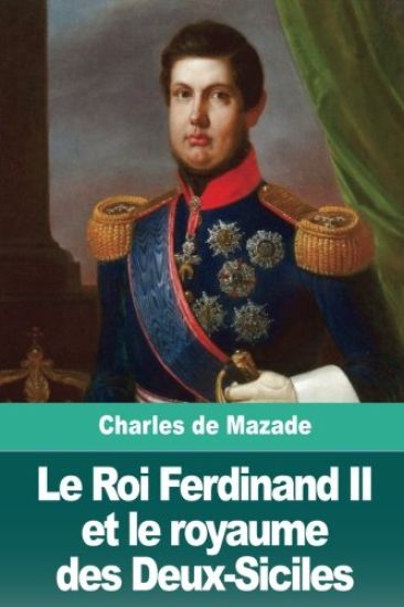 Le Roi Ferdinand II et le royaume des Deux-Siciles