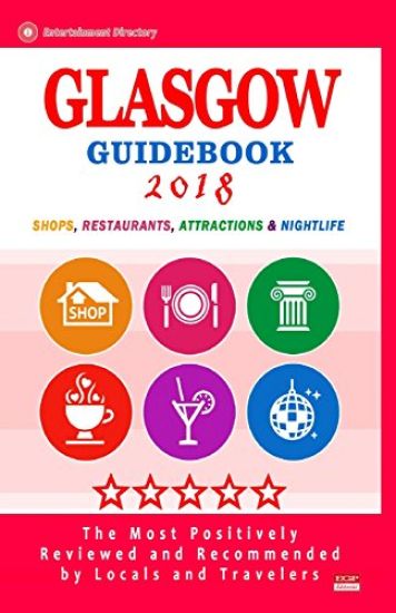 Glasgow Guidebook 2018: Shops, Restaurants, Entertainment and Nightlife in Glasgow, Scotland (City Guidebook 2018)