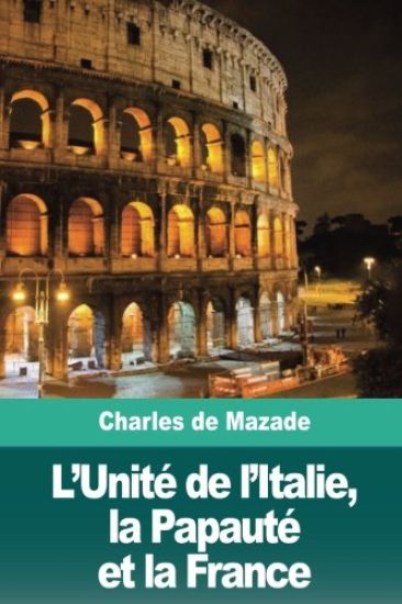 L'Unité de l'Italie, la Papauté et la France