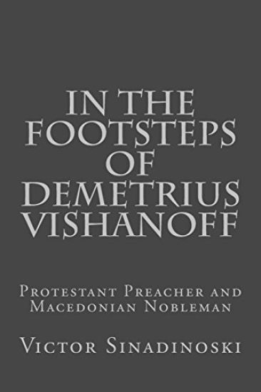 In the Footsteps of Demetrius Vishanoff: Protestant Preacher and Macedonian Nobleman