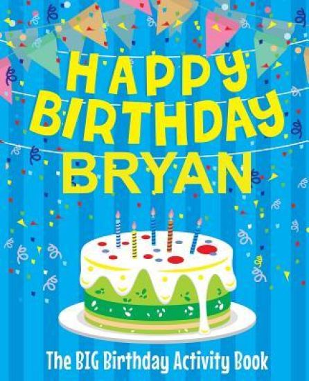 Happy Birthday Bryan - The Big Birthday Activity Book: (Personalized Children's Activity Book)