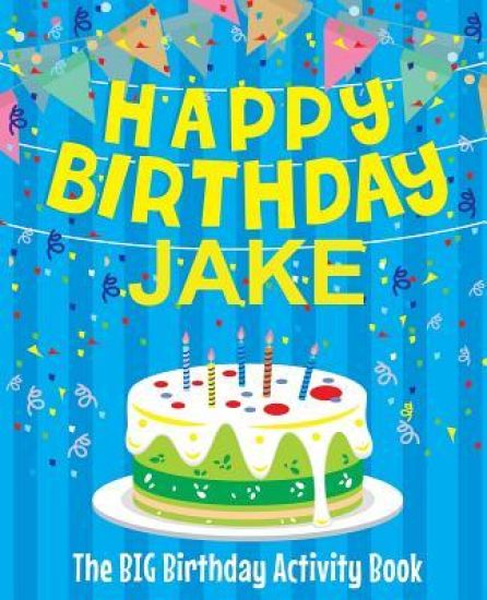 Happy Birthday Jake - The Big Birthday Activity Book: (Personalized Children's Activity Book)