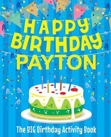 Happy Birthday Payton - The Big Birthday Activity Book: (Personalized Children's Activity Book)