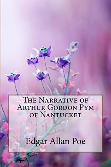 The Narrative of Arthur Gordon Pym of Nantucket Edgar Allan Poe