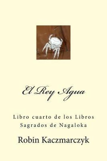 El Rey Agua: Libro cuarto de los Libros Sagrados de Nagaloka