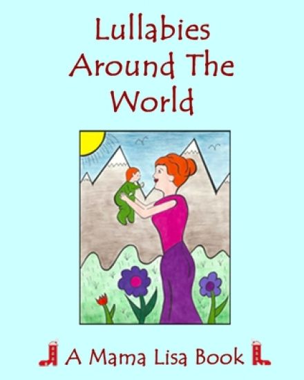 Lullabies Around The World: A Mama Lisa Book