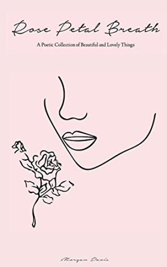 Rose Petal Breath: A Poetic Collection of Beautiful and Lovely Things