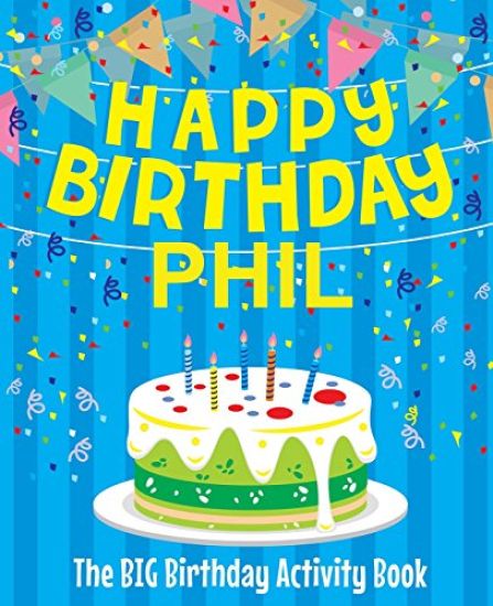 Happy Birthday Phil - The Big Birthday Activity Book: (Personalized Children's Activity Book)