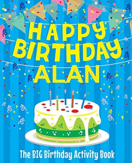 Happy Birthday Alan - The Big Birthday Activity Book: (Personalized Children's Activity Book)
