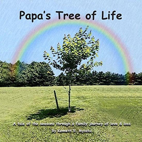 Papa's Tree of Life: A tale of the seasons through a family journey of love & loss