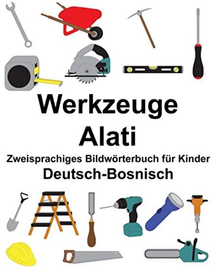 Deutsch-Bosnisch Werkzeuge/Alati Zweisprachiges Bildwörterbuch für Kinder