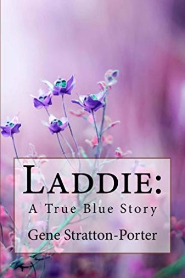 Laddie: A True Blue Story Gene Stratton-Porter