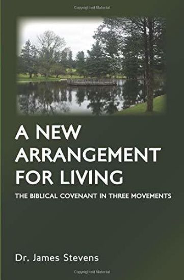 A New Arrangement for Living: The Biblical Covenant in Three Movements