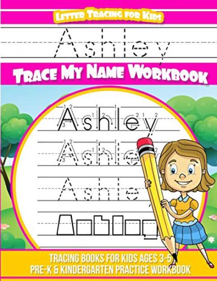 Ashley Letter Tracing for Kids Trace my Name Workbook: Tracing Books for Kids ages 3 - 5 Pre-K & Kindergarten Practice Workbook