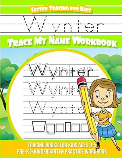 Wynter Letter Tracing for Kids Trace my Name Workbook: Tracing Books for Kids ages 3 - 5 Pre-K & Kindergarten Practice Workbook