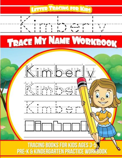 Kimberly Letter Tracing for Kids Trace my Name Workbook: Tracing Books for Kids ages 3 - 5 Pre-K & Kindergarten Practice Workbook