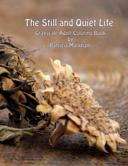 The Still and Quiet Life: Grayscale Adult Coloring Book