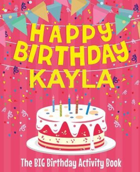 Happy Birthday Kayla - The Big Birthday Activity Book: (Personalized Children's Activity Book)