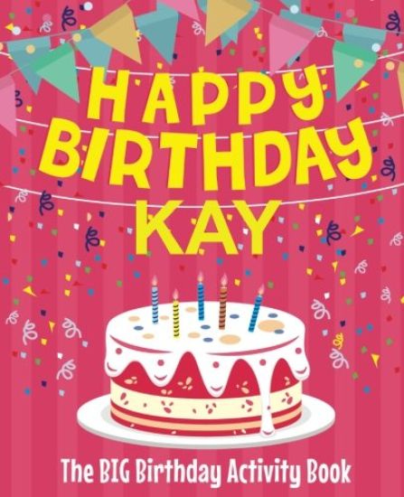 Happy Birthday Kay - The Big Birthday Activity Book: (Personalized Children's Activity Book)