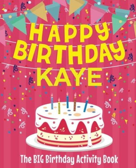 Happy Birthday Kaye - The Big Birthday Activity Book: (Personalized Children's Activity Book)