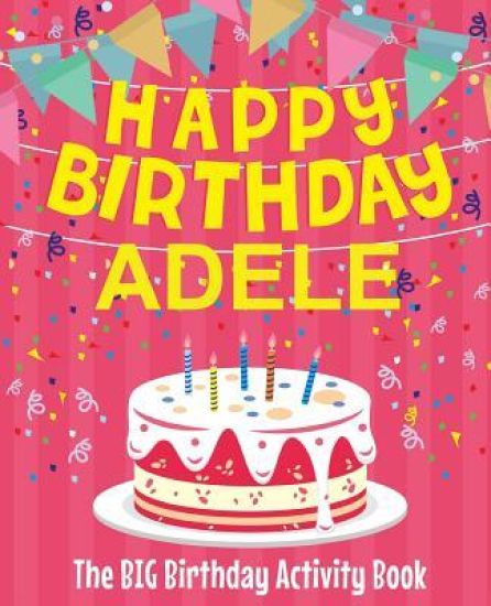 Happy Birthday Adele - The Big Birthday Activity Book: (Personalized Children's Activity Book)