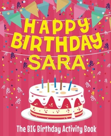 Happy Birthday Sara - The Big Birthday Activity Book: (Personalized Children's Activity Book)