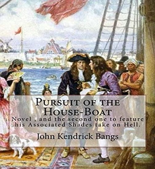 Pursuit of the House-Boat By: John Kendrick Bangs: Pursuit of the House-Boat is an 1897 novel by John Kendrick Bangs, and the second one to feature