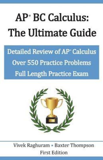 AP BC Calculus - The Ultimate Guide: Over 550 Practice Problems