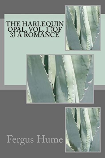 The Harlequin Opal, Vol. 1 (of 3) A Romance