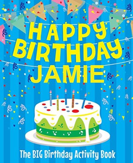 Happy Birthday Jamie - The Big Birthday Activity Book: (Personalized Children's Activity Book)