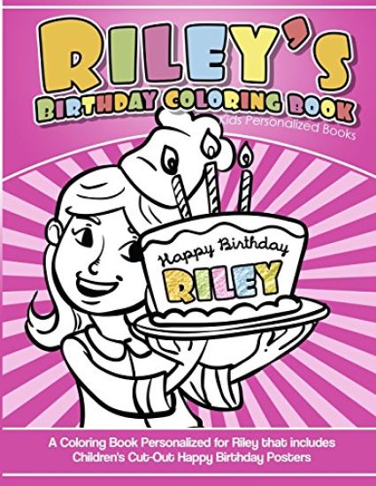 Riley's Birthday Coloring Book Kids Personalized Books: A Coloring Book Personalized for Riley that includes Children's Cut Out Happy Birthday Posters