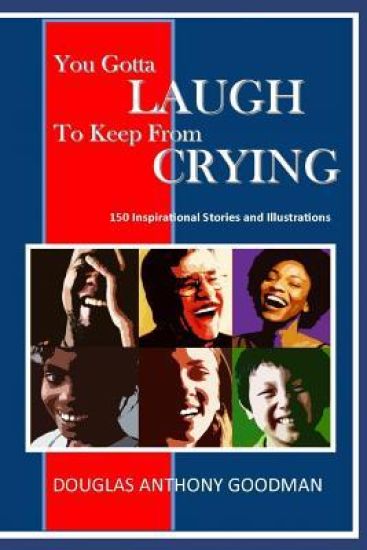You Gotta LAUGH to keep from CRYING: 150 Stories and Illustrations