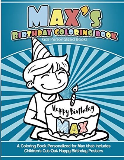 Max's Birthday Coloring Book Kids Personalized Books: A Coloring Book Personalized for Max that includes Children's Cut Out Happy Birthday Posters