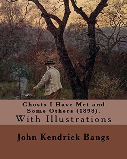 Ghosts I Have Met and Some Others (1898). By: John Kendrick Bangs: With Illustrations By: (Peter Sheaf Hersey) Newell (March 5, 1862 - January 15, 192