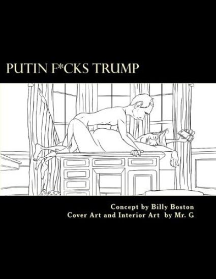 Putin F*cks Trump: An Adult Coloring Book for True Patriots.