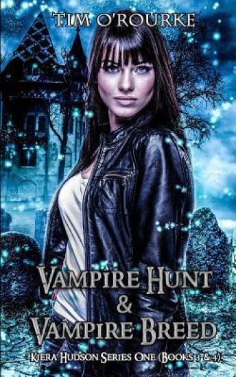 Kiera Hudson: Vampire Hunt & Vampire Breed (Books 3 & 4)