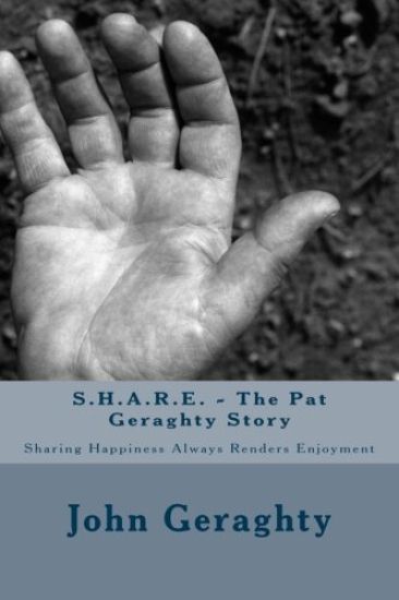S.H.A.R.E. - The Pat Geraghty Story: Sharing Happiness Always Renders Enjoyment
