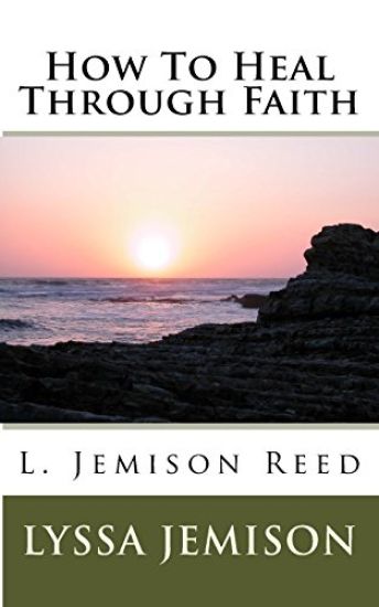 How To Heal Through Faith: How To Heal Through Faith