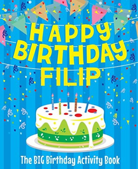 Happy Birthday Filip - The Big Birthday Activity Book: (Personalized Children's Activity Book)